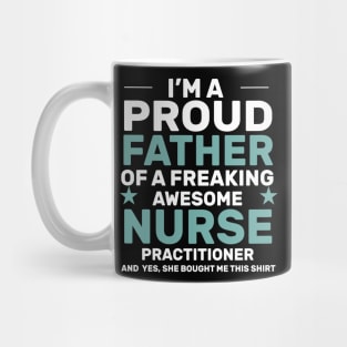 I’m a proud father of a freaking awesome nurse practitioner yes, she bought me this shirt Mug